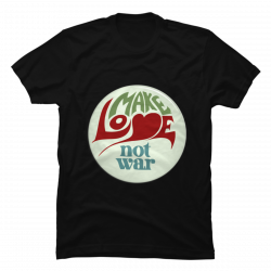 make love not war t shirts